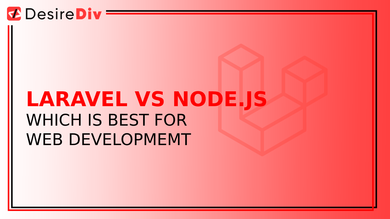 LARAVEL VS NODE.JS WHICH IS BEST FOR WEB DEVELOPMEMT